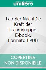 Tao der NachtDie Kraft der Traumgruppe. E-book. Formato EPUB ebook di Kai Schoppe