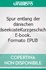 Spur entlang der dänischen NordseeküsteKurzgeschichten. E-book. Formato EPUB ebook