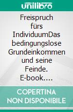 Freispruch fürs IndividuumDas bedingungslose Grundeinkommen und seine Feinde. E-book. Formato EPUB ebook di Benjamin Gersch