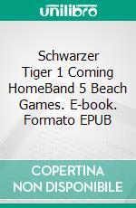 Schwarzer Tiger 1 Coming HomeBand 5 Beach Games. E-book. Formato EPUB ebook