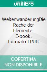 WeltenwanderungDie Rache der Elemente. E-book. Formato EPUB ebook