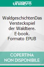 WaldgeschichtenDas Versteckspiel der Waldtiere. E-book. Formato EPUB