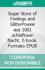 Sugar Store of Feelings and GlitterPoesie aus 1001 schlafloser Nacht. E-book. Formato EPUB ebook