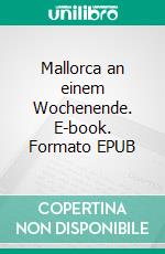 Mallorca an einem Wochenende. E-book. Formato EPUB ebook