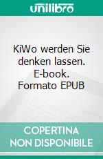 KiWo werden Sie denken lassen. E-book. Formato EPUB ebook di Wolfgang Jocher