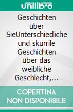 Geschichten über SieUnterschiedliche und skurrile Geschichten über das weibliche Geschlecht, was sie sind, waren und immer sein werden. E-book. Formato EPUB