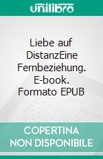 Liebe auf DistanzEine Fernbeziehung. E-book. Formato EPUB ebook di Theresia Johannsdottir