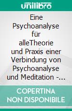 Eine Psychoanalyse für alleTheorie und Praxis einer Verbindung von Psychoanalyse und Meditation - Eine Kurzfassung. E-book. Formato EPUB ebook di Günter von Hummel