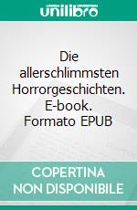 Die allerschlimmsten Horrorgeschichten. E-book. Formato EPUB ebook di H.P. Lovecraft