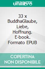 33 x BuddhaGlaube, Liebe, Hoffnung. E-book. Formato EPUB ebook