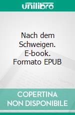 Nach dem Schweigen. E-book. Formato EPUB