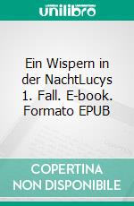 Ein Wispern in der NachtLucys 1. Fall. E-book. Formato EPUB