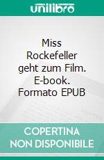 Miss Rockefeller geht zum Film. E-book. Formato EPUB