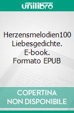 Herzensmelodien100 Liebesgedichte. E-book. Formato EPUB ebook di Ravi Ghilinoreia