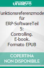 Funktionsreferenzmodell für ERP-SoftwareTeil 5: Controlling. E-book. Formato EPUB ebook di Jacivania Cordeiro Nunes