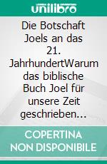 Die Botschaft Joels an das 21. JahrhundertWarum das biblische Buch Joel für unsere Zeit geschrieben wurde. E-book. Formato EPUB ebook di Volker Wahl