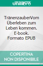 TränenzauberVom Überleben zum Leben kommen. E-book. Formato EPUB ebook di Barbara Kohout