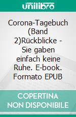 Corona-Tagebuch (Band 2)Rückblicke - Sie gaben einfach keine Ruhe. E-book. Formato EPUB ebook