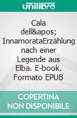 Cala dell' InnamorataErzählung nach einer Legende aus Elba. E-book. Formato EPUB ebook di Roland Ruisz