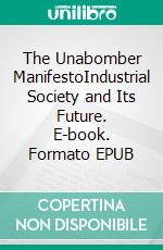 The Unabomber ManifestoIndustrial Society and Its Future. E-book. Formato EPUB ebook