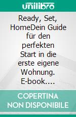 Ready, Set, HomeDein Guide für den perfekten Start in die erste eigene Wohnung. E-book. Formato EPUB ebook