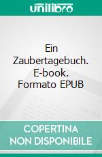 Ein Zaubertagebuch. E-book. Formato EPUB ebook di Wolfgang Kerbe