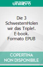 Die 3 SchwesternHolen wir das Triple!. E-book. Formato EPUB ebook di The Womanizer