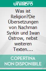 Was ist Religion?Die Übersetzungen von Nachman Syrkin und Iwan Ostrow, nebst weiteren Texten. E-book. Formato EPUB ebook di Leo N. Tolstoi