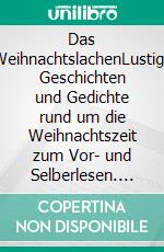 Das WeihnachtslachenLustige Geschichten und Gedichte rund um die Weihnachtszeit zum Vor- und Selberlesen. E-book. Formato EPUB