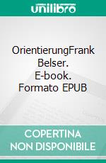 OrientierungFrank Belser. E-book. Formato EPUB ebook