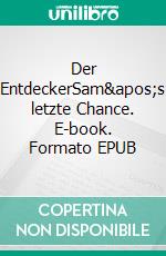 Der EntdeckerSam's letzte Chance. E-book. Formato EPUB ebook di Jan Kronies