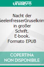 Nacht der SeelenfresserGruselkrimi in großer Schrift. E-book. Formato EPUB ebook