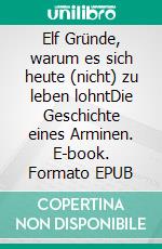 Elf Gründe, warum es sich heute (nicht) zu leben lohntDie Geschichte eines Arminen. E-book. Formato EPUB ebook di Christian Schroeder