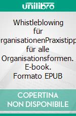 Whistleblowing für OrganisationenPraxistipps für alle Organisationsformen. E-book. Formato EPUB