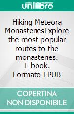 Hiking Meteora MonasteriesExplore the most popular routes to the monasteries. E-book. Formato EPUB ebook di Michael Mitrovic