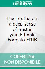 The FoxThere is a deep sense of trust in you. E-book. Formato EPUB ebook di Sonja Kainzbauer