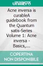 Acne inversa is curableA guidebook from the Quantum satis-Series Volume 1: Acne inversa - Basics, challenges and hope. E-book. Formato EPUB ebook di Christiane Billen