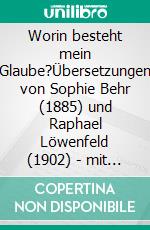 Worin besteht mein Glaube?Übersetzungen von Sophie Behr (1885) und Raphael Löwenfeld (1902) - mit einer Einleitung von Eugen Drewermann. E-book. Formato EPUB ebook di Leo N. Tolstoi