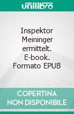 Inspektor Meininger ermittelt. E-book. Formato EPUB ebook