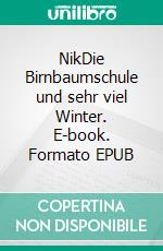 NikDie Birnbaumschule und sehr viel Winter. E-book. Formato EPUB ebook