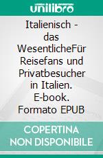 Italienisch - das WesentlicheFür Reisefans und Privatbesucher in Italien. E-book. Formato EPUB ebook