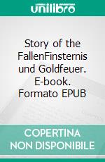 Story of the FallenFinsternis und Goldfeuer. E-book. Formato EPUB ebook