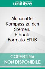 AlunariaDer Kompass zu den Sternen. E-book. Formato EPUB ebook