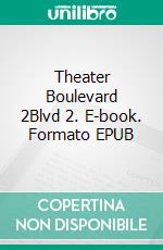 Theater Boulevard 2Blvd 2. E-book. Formato EPUB ebook di Julie Nezami-Tavi