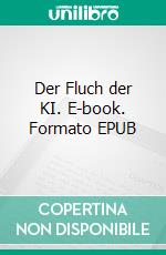 Der Fluch der KI. E-book. Formato EPUB ebook