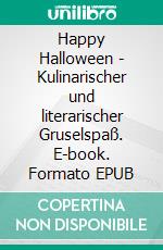 Happy Halloween - Kulinarischer und literarischer Gruselspaß. E-book. Formato EPUB ebook di Britta Kummer