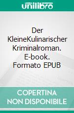 Der KleineKulinarischer Kriminalroman. E-book. Formato EPUB ebook