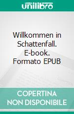 Willkommen in Schattenfall. E-book. Formato EPUB ebook