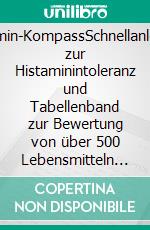 Histamin-KompassSchnellanleitung zur Histaminintoleranz und Tabellenband zur Bewertung von über 500 Lebensmitteln und Zusatzstoffen. E-book. Formato EPUB ebook di Martin Storr