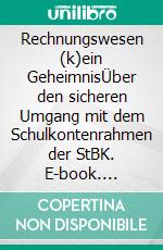 Rechnungswesen (k)ein GeheimnisÜber den sicheren Umgang mit dem Schulkontenrahmen der StBK. E-book. Formato EPUB ebook di Alexandra Gruß